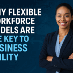 Why Flexible Workforce Models Are the Key to Business Agility